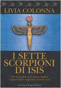 I sette scorpioni di Isis. Dai sacerdoti dell'antico Egitto i segreti della suprema conoscenza book