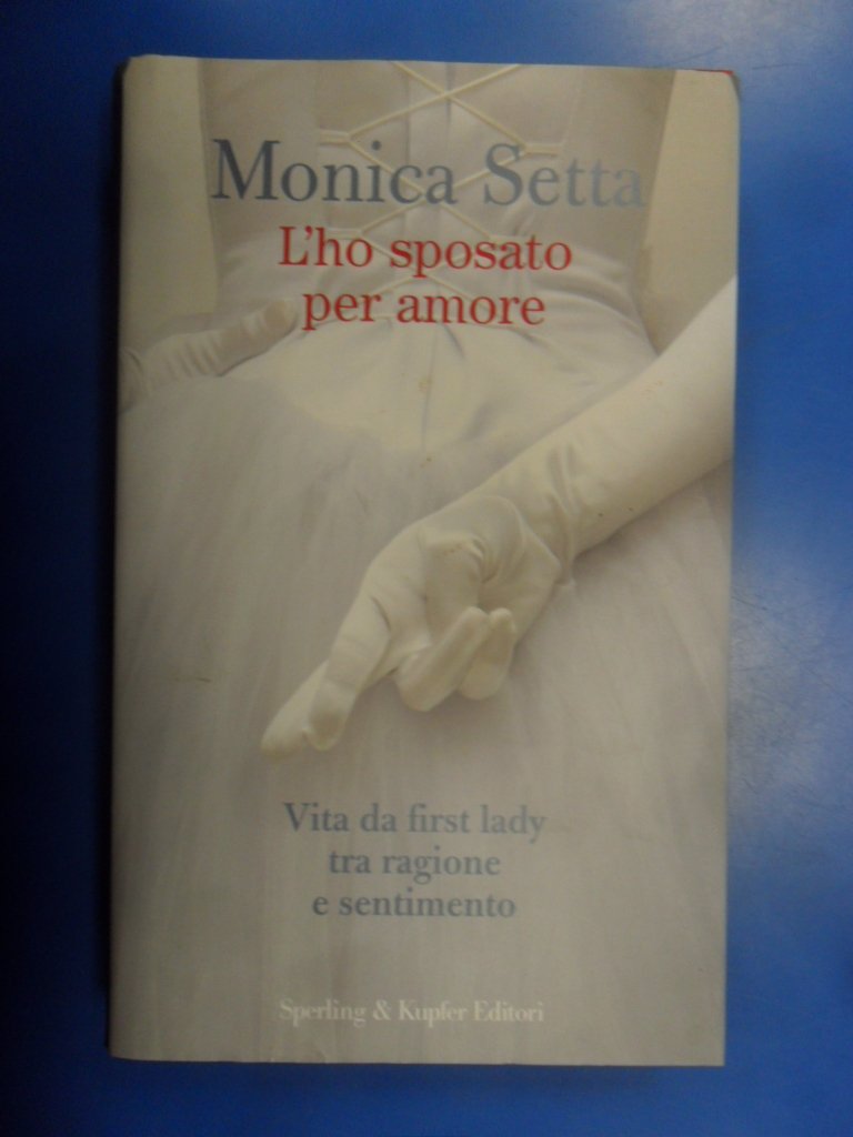 L'ho sposato per amore. Vita da first lady tra ragione e sentimento Books
