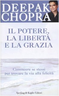 Il potere, la libertà e la grazia. Conoscere se stessi per trovare la via alla felicità (Il cammino della saggezza) Religion & Esotericism