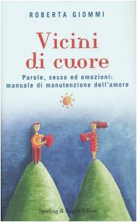 Vicini di cuore. Parole, sesso ed emozioni: manuale di manutenzione dell'amore book