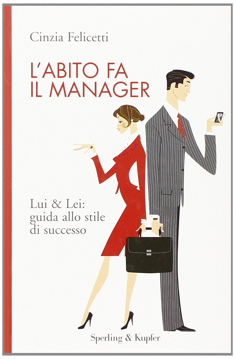 L'abito fa il manager. Lui & Lei: guida allo stile di successo Business, Finance & Career