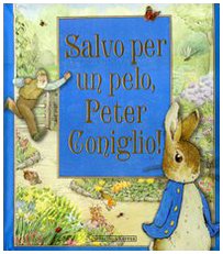 Salvo per un pelo, Peter Coniglio! Libro pop-up. Ediz. illustrata book