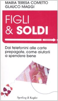 Figli & soldi. Dai telefonini alle carte prepagate, come aiutarli a spendere bene book
