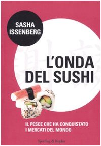 L'onda del sushi. Il pesce che ha conquistato i mercati del mondo book