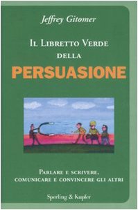 Il libretto verde della persuasione. Parlare e scrivere, comunicare e convincere gli altri book
