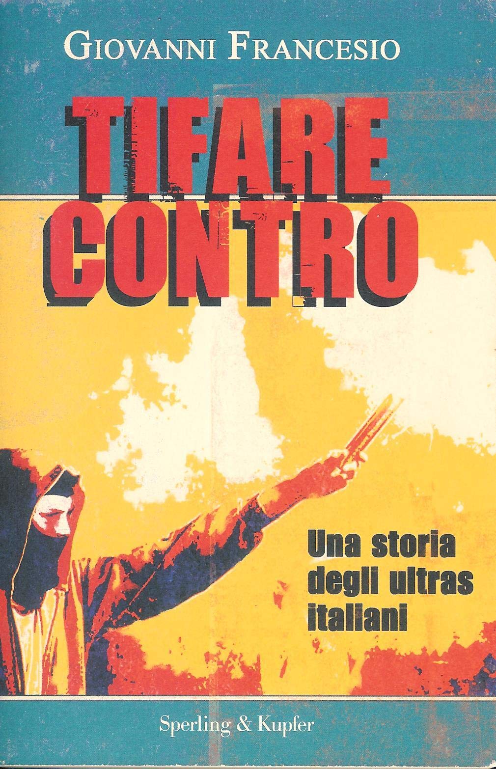 Tifare contro. Una storia degli ultras italiani (Le radici del presente) Leisure & Fun