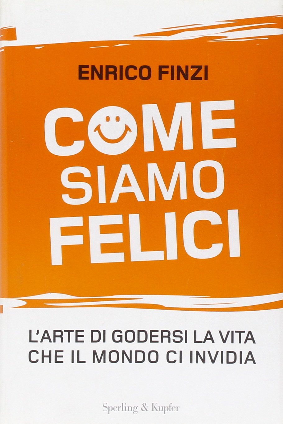 Come siamo felici. L'arte di godersi la vita che il mondo ci invidia Books