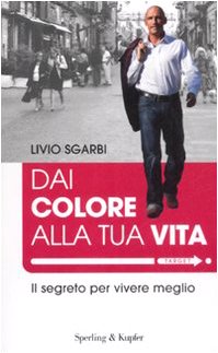 Dai colore alla tua vita. Il segreto per vivere meglio Business, Finance & Career