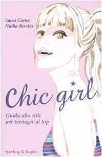 Chic girl. Guida allo stile per teenager al top. Ediz. illustrata (Glamour) Education