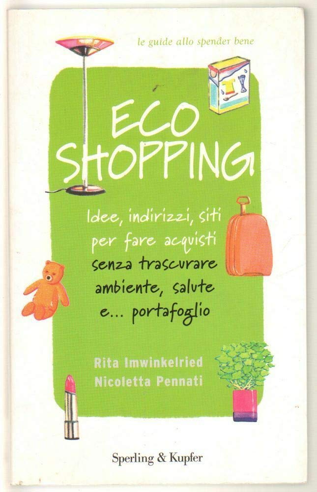 Ecoshopping. Idee, indirizzi, siti per fare acquisti senza trascurare ambiente, salute e... portafoglio book