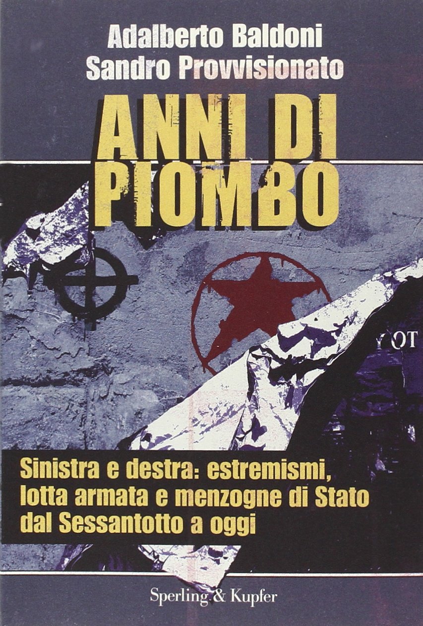 Anni di piombo. Sinistra e destra: estremismi, lotta armata e menzogne di Stato del Sessantotto a oggi (Le radici del presente) Politics & History