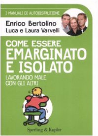 Come essere emarginato e isolato lavorando male con gli altri. I manuali di autodistruzione book