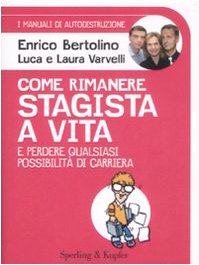 Come rimanere stagista a vita e perdere qualsiasi possibilità di carriera. I manuali di autodistruzione book