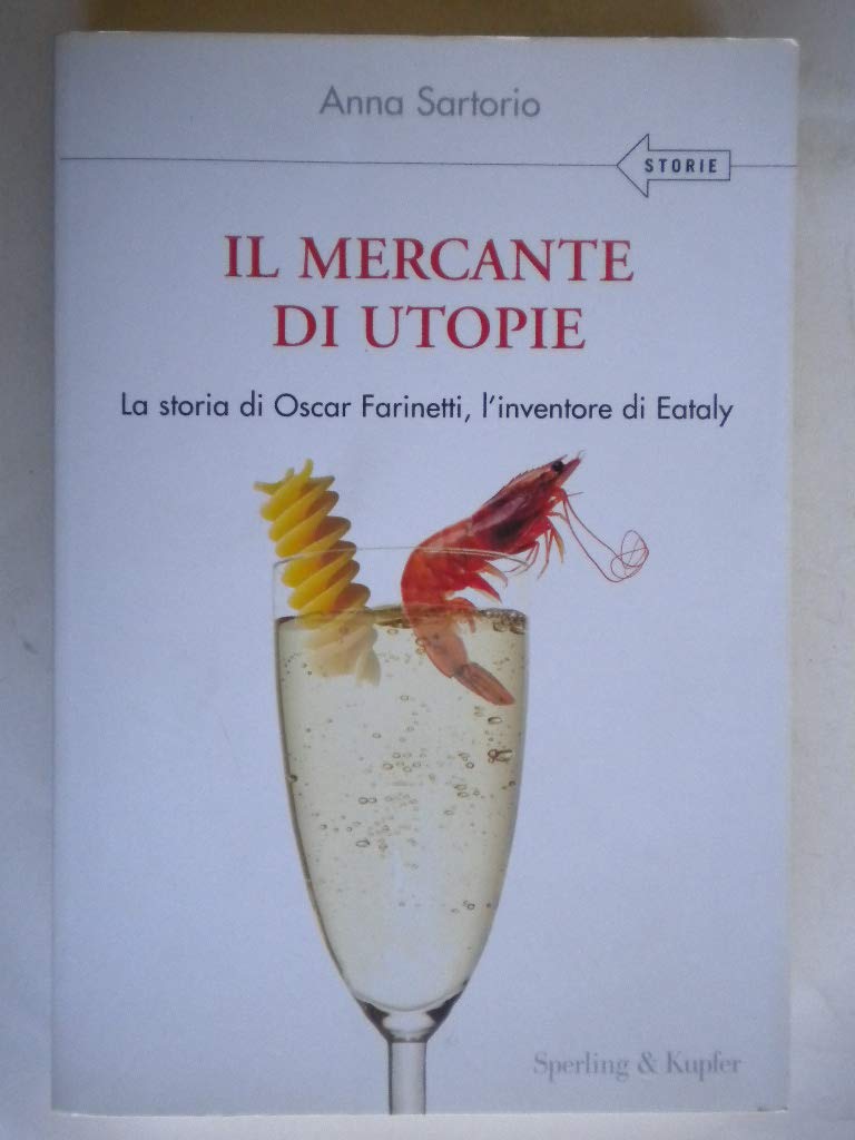Il mercante di utopie. La storia di Oscar Farinetti, l'inventore di Eataly Business, Finance & Career