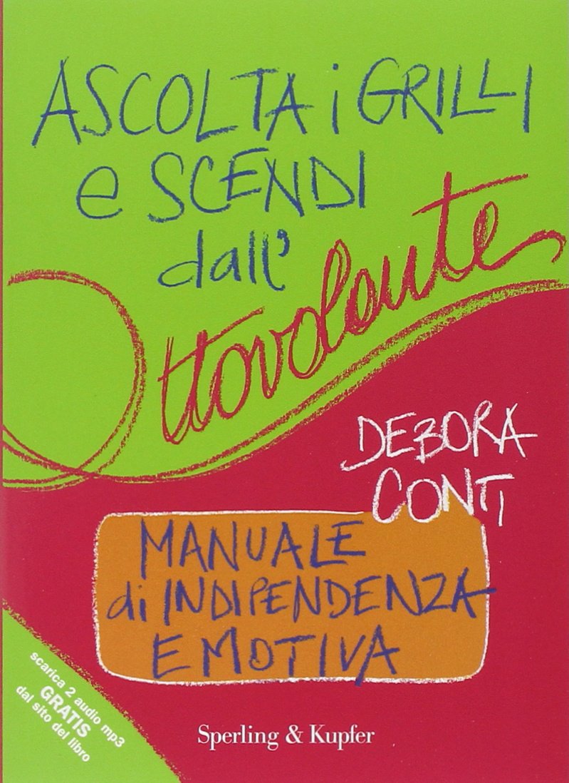Ascolta i grilli e scendi dall'ottovolante. Manuale di indipendenza emotiva book