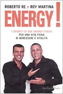 Energy! I segreti di due grandi coach per una vita piena di benessere e vitalità Health, Nutrition & Fitness