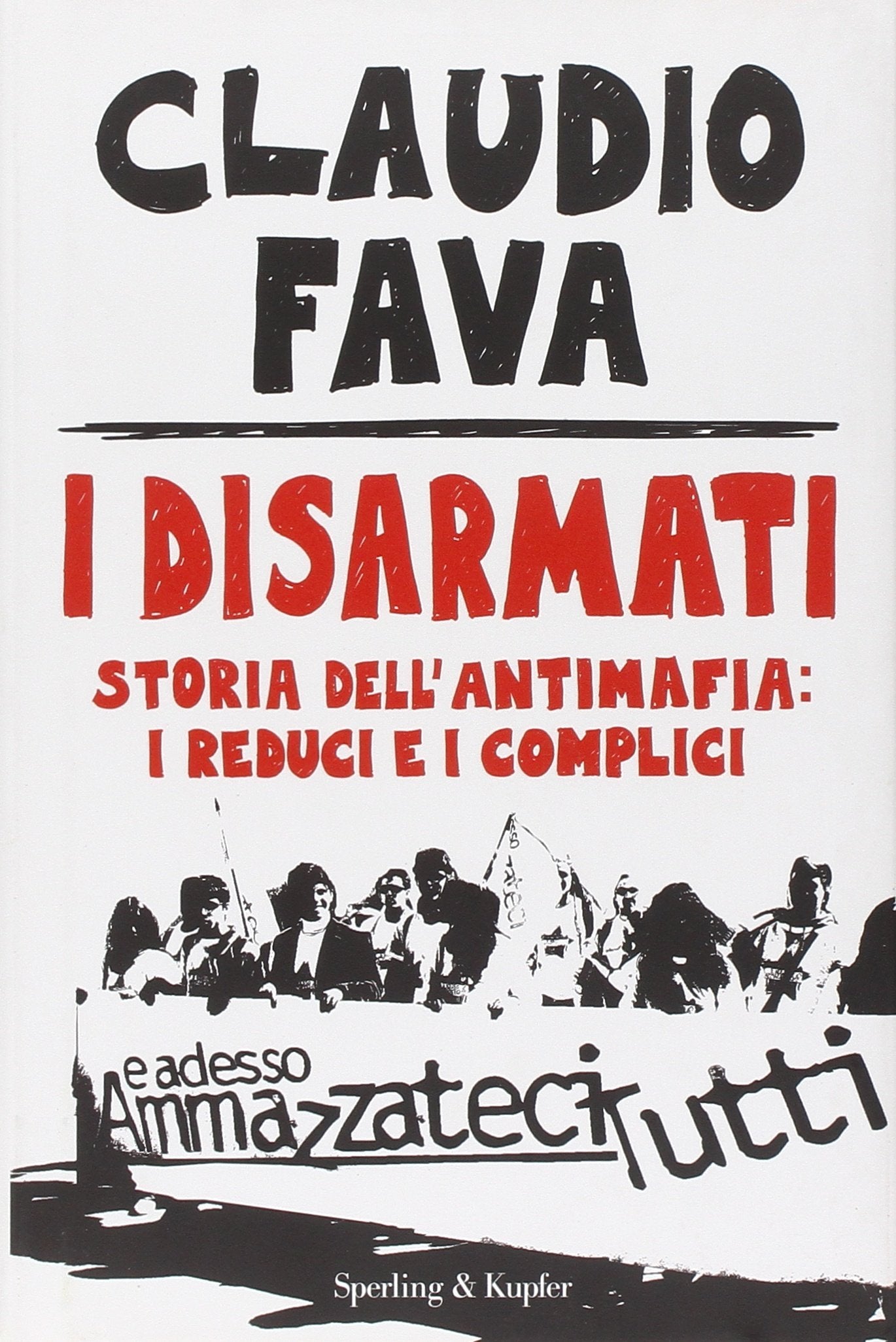 I disarmati. Storia dell'antimafia: i reduci e i complici book