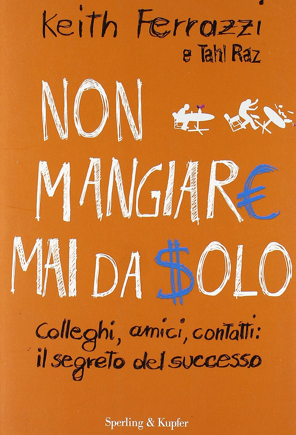 Non mangiare mai da solo. Colleghi, amici, contatti: il segreto del successo book