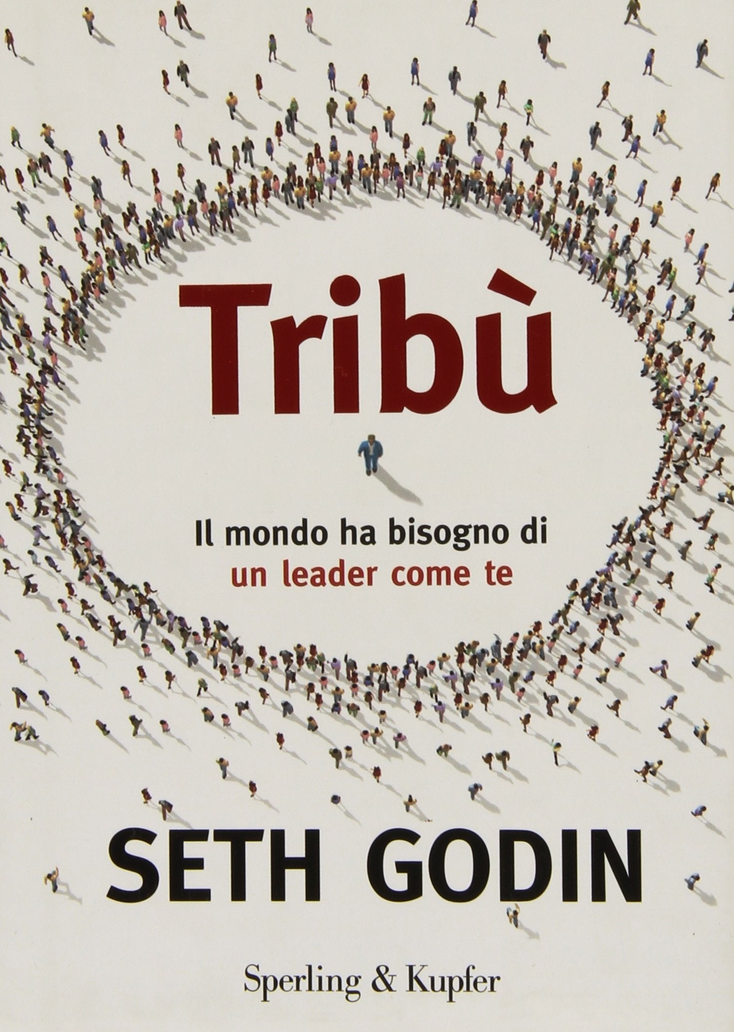 Tribù. Il mondo ha bisogno di un leader come te Business, Finance & Career