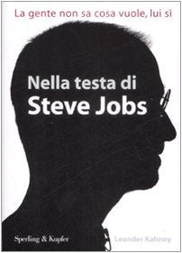 Nella testa di Steve Jobs. La gente non sa cosa vuole, lui sì book