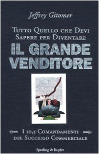 Tutto quello che devi sapere per diventare il grande venditore. I 10,5 comandamenti del successo commerciale book