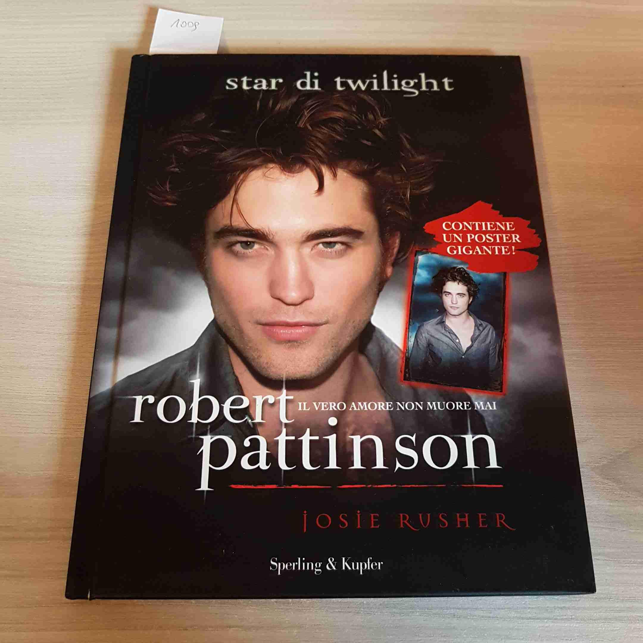 Robert Pattinson. Il vero amore non muore mai. Ediz. illustrata Non-fiction
