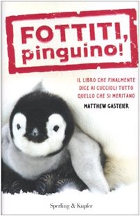 Fottiti, pinguino! Il libro che finalmente dice ai cuccioli tutto quello che si meritano book