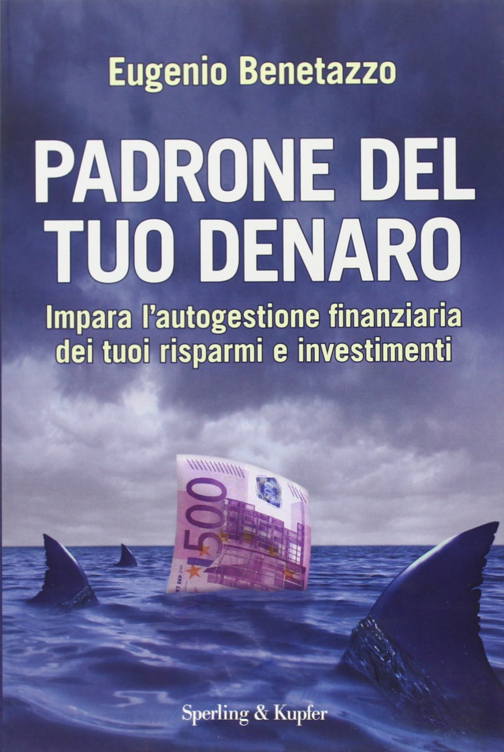 Padrone del tuo denaro. Impara l'autogestione finanziaria dei tuoi risparmi e investimenti Business & Technology