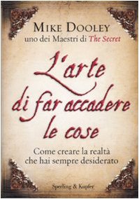 L'arte di far accadere le cose. Come creare la realtà che hai sempre desiderato Religion & Esotericism