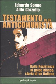 Testamento di un anticomunista. Dalla Resistenza al golpe bianco: storia di un italiano book
