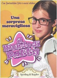 Una sorpresa meravigliosa. Il mondo di Patty. Con adesivi book