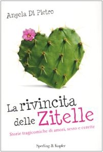 La rivincita delle zitelle. Storie tragicomiche di amori, sesso e cerette International