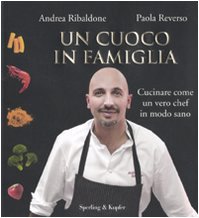 Un cuoco in famiglia. Cucinare come un vero chef in modo sano book