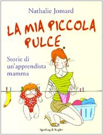 La mia piccola pulce. Storie di un'apprendista mamma book