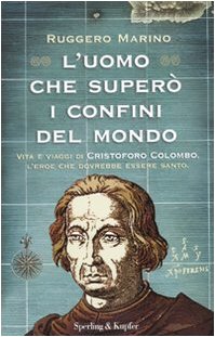 L'uomo che superò i confini del mondo. Vita e viaggi di Cristoforo Colombo, l'eroe che dovrebbe essere santo Memories
