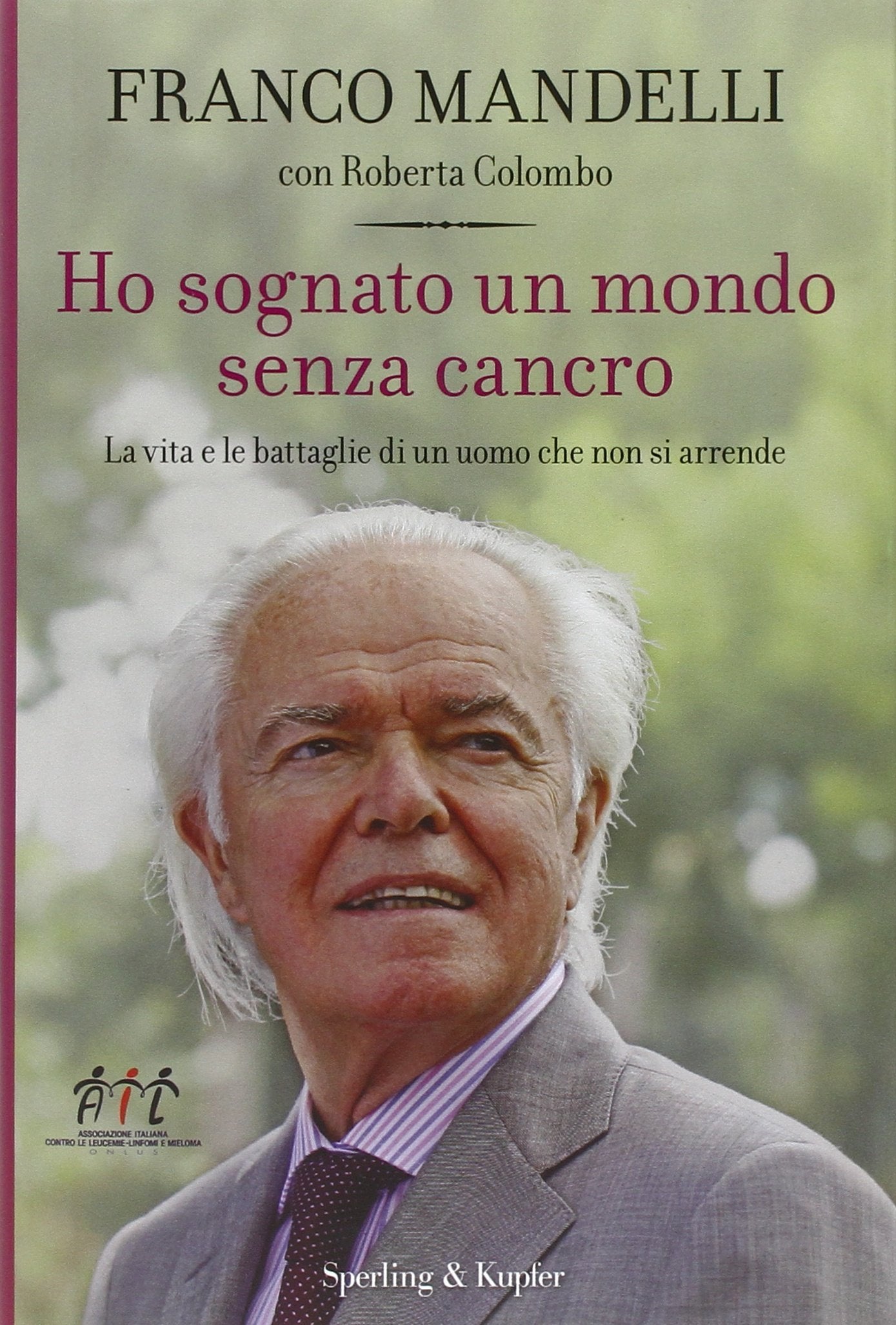 Ho sognato un mondo senza cancro. La vita e le battaglie di un uomo che non si arrende Medicine