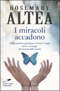 I miracoli accadono. Dalla medium più famosa di tutti i tempi storie e messaggi dal mondo dello spirito (Varia) Religion & Esotericism