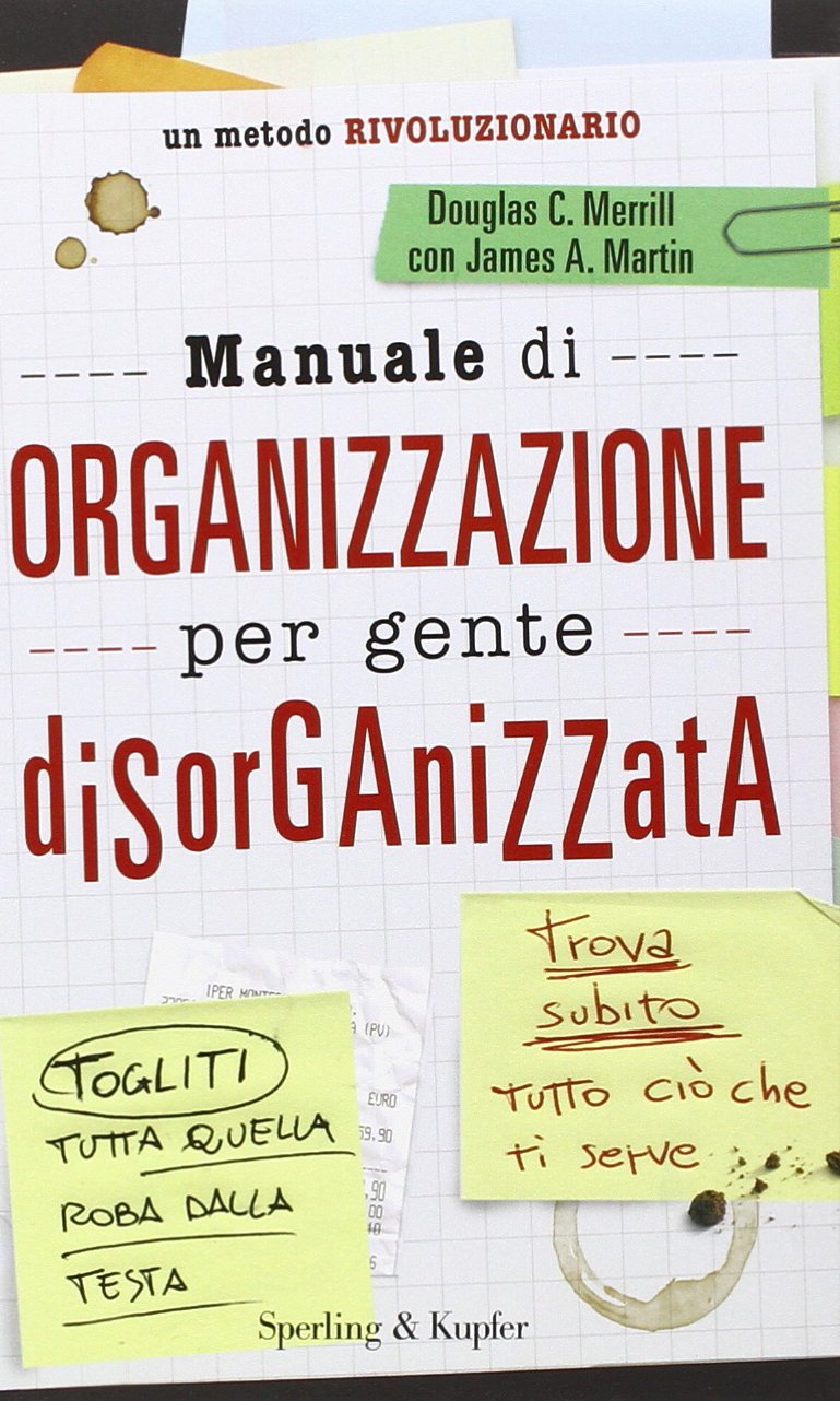 Manuale di organizzazione per gente disorganizzata book