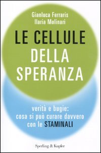 Le cellule della speranza. Verità e bugie: cosa si può curare davvero con le staminali Medicine