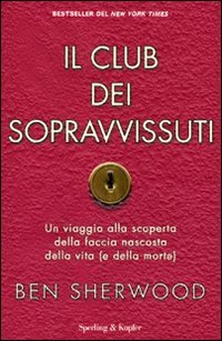 Il club dei sopravvissuti. Un viaggio alla scoperta della faccia nascosta della vita (e della morte) Sports