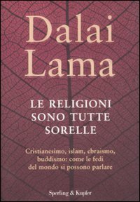 Le religioni sono tutte sorelle. Cristianesimo, islam, ebraismo, buddismo: come le fedi del mondo si possono parlare Religion & Esotericism