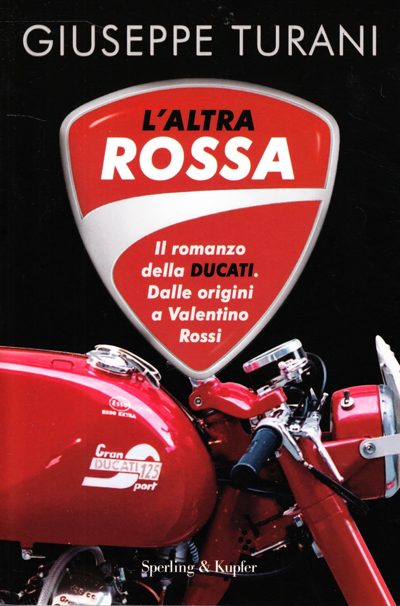 L'altra rossa. Il romanzo della Ducati. Dalle origini a Valentino Rossi (Saggi) Business, Finance & Career