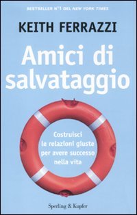 Amici di salvataggio. Costruisci le relazioni giuste per avere successo nella vita Business, Finance & Career