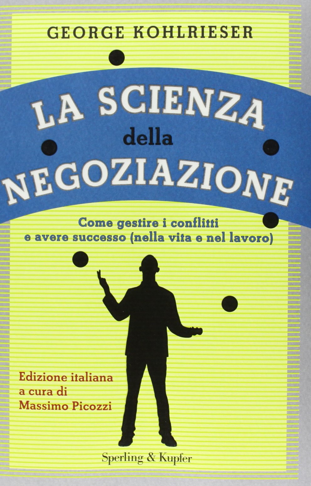 La scienza della negoziazione. Come gestire i conflitti e avere successo (nella vita e nel lavoro) (Varia. Economia) Business, Finance & Career
