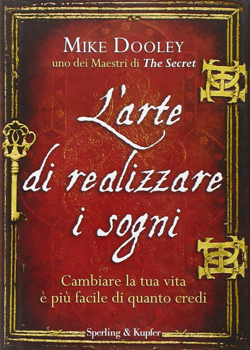 L'arte di realizzare i sogni. Cambiare la tua vita è più facile di quanto credi (Varia) Philosophy