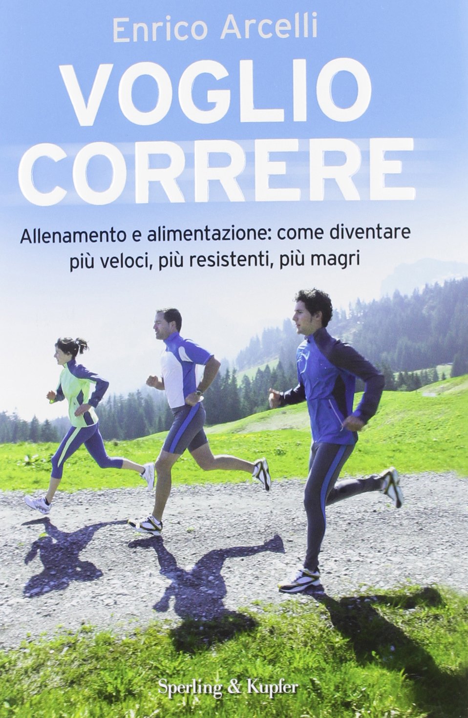 Voglio correre. Allenamento e alimentazione: come diventare più veloci, più resistenti, più magri (I grilli) Health, Nutrition & Fitness