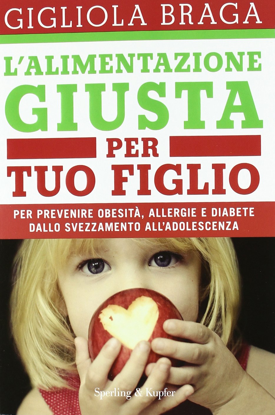 L'alimentazione giusta per tuo figlio. Per prevenire obesità, allergie e diabete dallo svezzamento all'adolescenza book