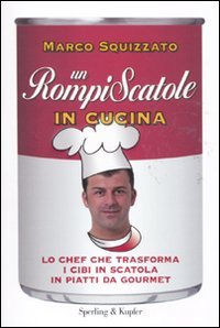 Un rompiscatole in cucina. Lo chef che trasforma i cibi in scatola in piatti da gourmet Leisure, Home & Garden