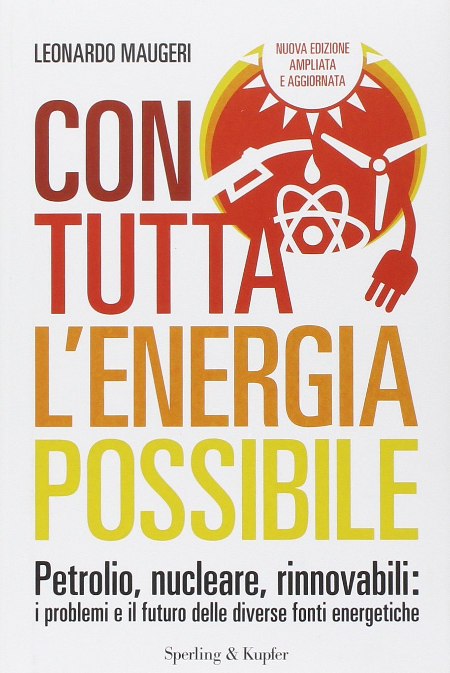 Con tutta l'energia possibile. Petrolio, nucleare, rinnovabili: i problemi e il futuro delle diverse fonti energetiche book