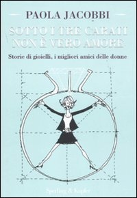 Sotto i tre carati non è vero amore. Storie di gioielli, i migliori amici delle donne Books